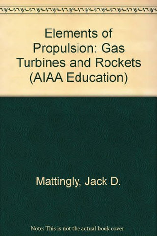 Elements of Propulsion: Gas Turbines and Rockets (AIAA Education)