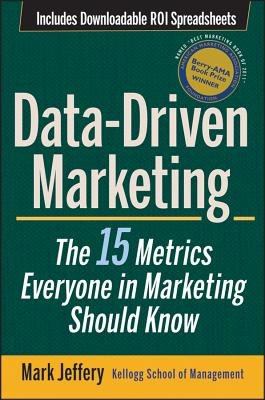 Data-Driven Marketing: The 15 Metrics Everyone in Marketing Should Know   [DATA DRIVEN MARKETING] [Hardcover]