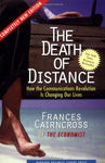 The Death of Distance: How the Communications Revolution Is Changing our Lives